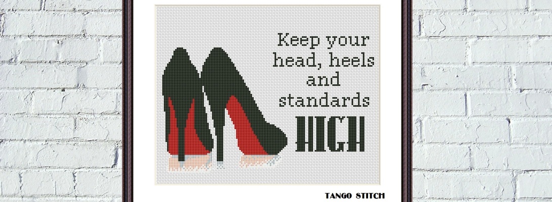 Keep your head, heels and standards high funny feminist cross stitch pattern