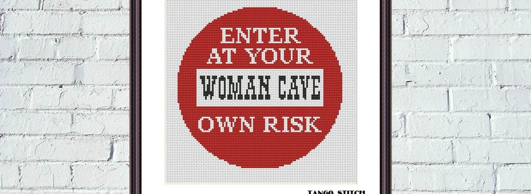 Woman cave - enter at your own risk funny Home Sweet Home cross stitch